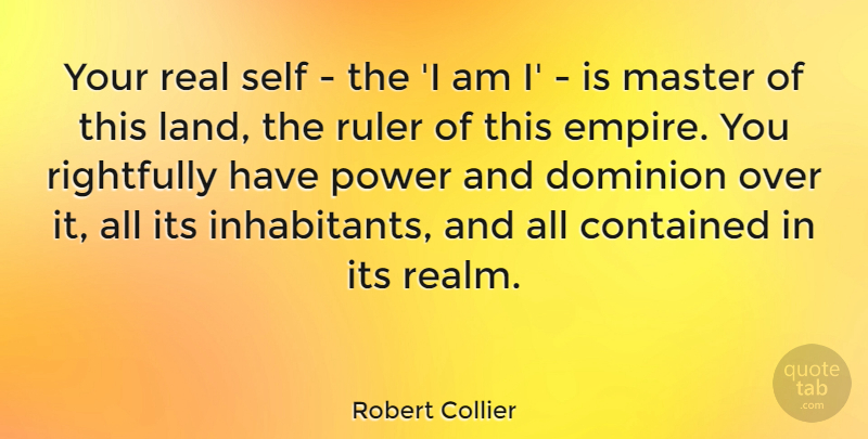 Robert Collier Quote About Contained, Dominion, Master, Power, Rightfully: Your Real Self The I...
