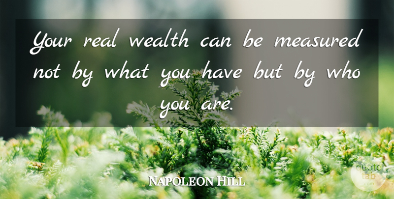 Napoleon Hill Quote About Real, Think And Grow Rich, Wealth: Your Real Wealth Can Be...