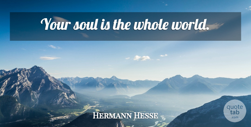 Hermann Hesse Quote About Soul, Siddhartha, World: Your Soul Is The Whole...