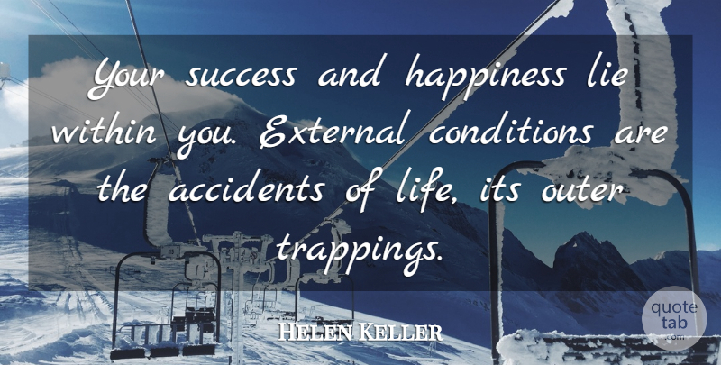 Helen Keller Quote About Success, Lying, Within You: Your Success And Happiness Lie...