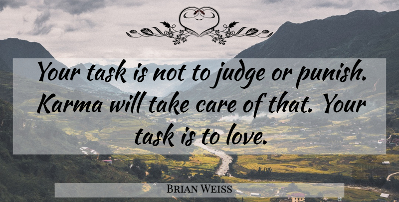 Brian Weiss Quote About Karma, Happy Life, Judging: Your Task Is Not To...