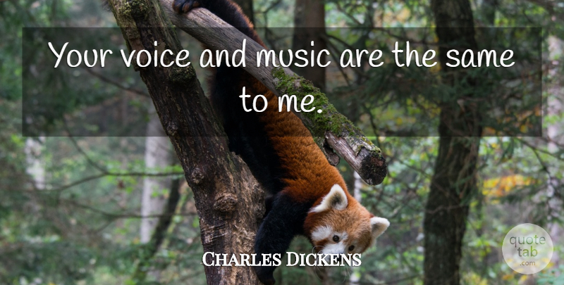 Charles Dickens Quote About Love, Voice: Your Voice And Music Are...