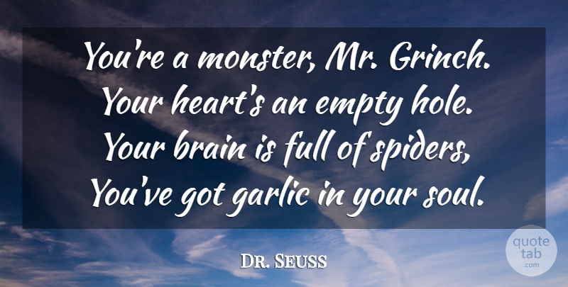 Dr. Seuss Quote About Heart, Soul, Brain: Youre A Monster Mr Grinch...