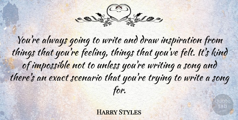 Harry Styles Quote About Song, Inspiration, Writing: Youre Always Going To Write...