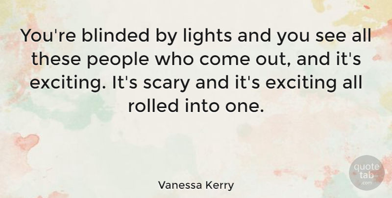 Vanessa Kerry Quote About Halloween, Light, People: Youre Blinded By Lights And...