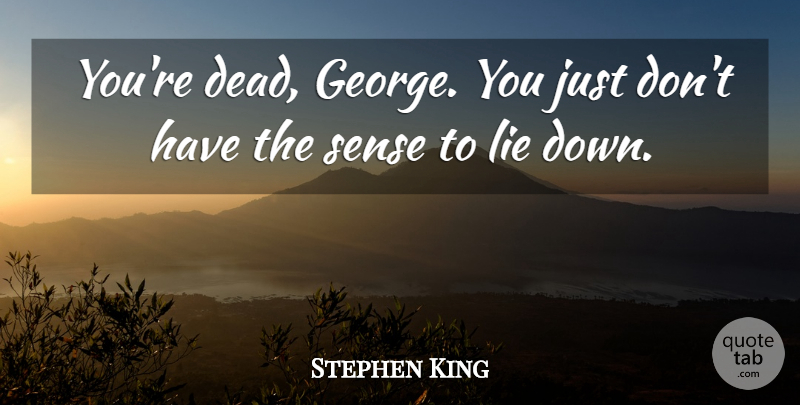 Stephen King Quote About Lying: Youre Dead George You Just...