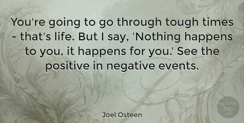 Joel Osteen Quote About Inspirational, Happiness, Tough Times: Youre Going To Go Through...