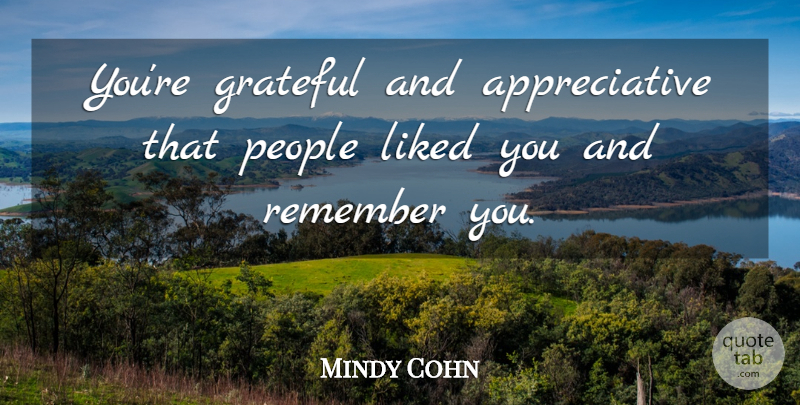Mindy Cohn Quote About Grateful, Remember You, Remembers You: Youre Grateful And Appreciative That...