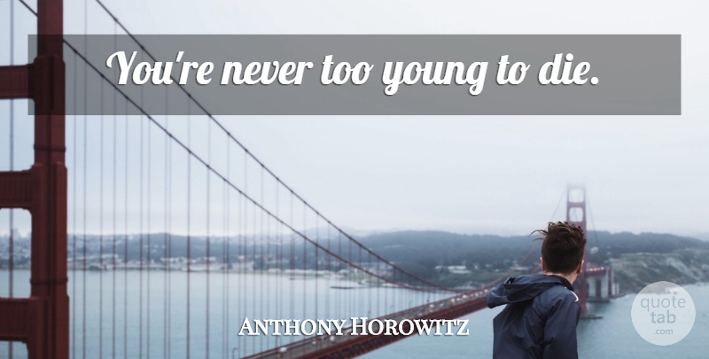 Anthony Horowitz Quote About Adventure, Young, Alex Rider: Youre Never Too Young To...