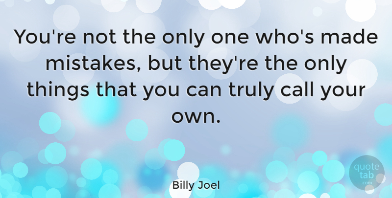 Billy Joel Quote About Mistake, Reality, Made: Youre Not The Only One...