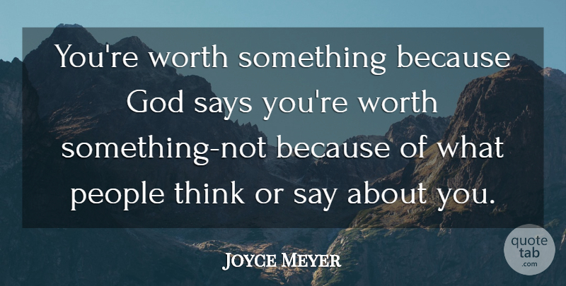 Joyce Meyer Quote About Thinking, People, Affirmation: Youre Worth Something Because God...