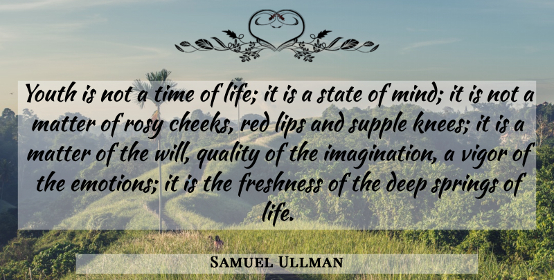 Samuel Ullman Quote About Determination, Spring, Imagination: Youth Is Not A Time...