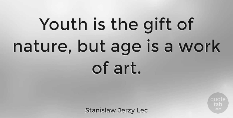 Stanislaw Jerzy Lec Quote About Birthday, Art, Lost Youth: Youth Is The Gift Of...