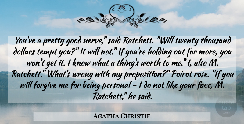 Agatha Christie Quote About Rose, Forgive Me, Forgiving: Youve A Pretty Good Nerve...