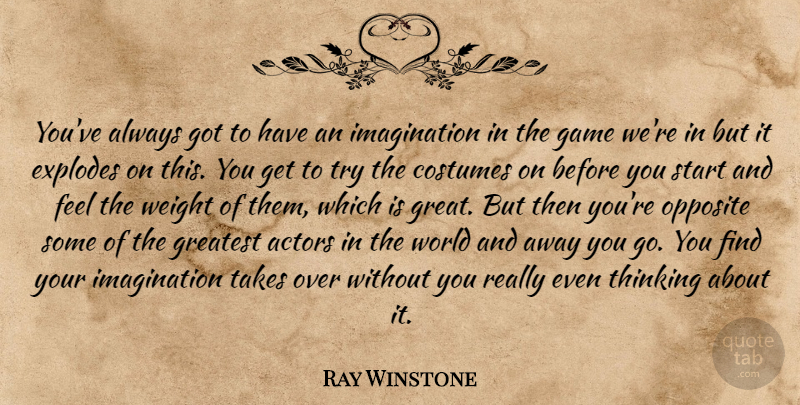 Ray Winstone Quote About Thinking, Opposites, Games: Youve Always Got To Have...