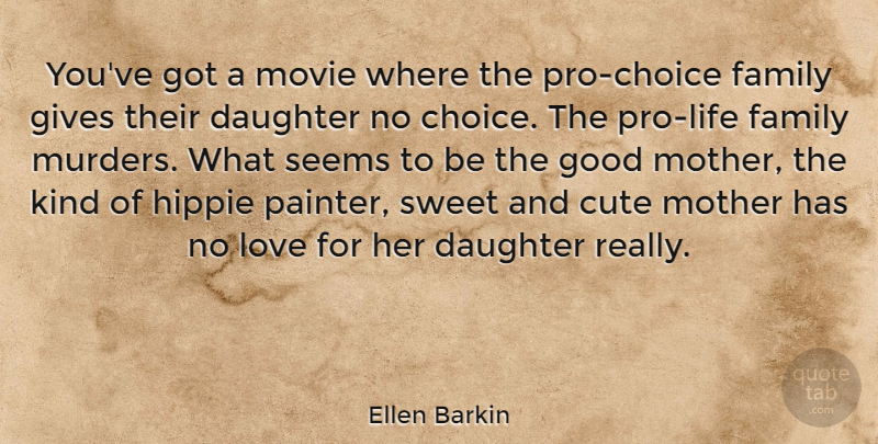 Ellen Barkin Quote About Cute, Daughter, Mother: Youve Got A Movie Where...