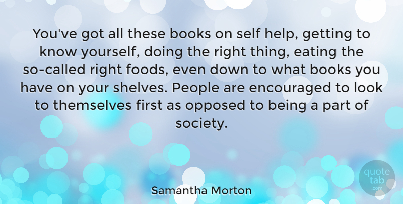 Samantha Morton Quote About Books, Eating, Encouraged, English Actress, Opposed: Youve Got All These Books...