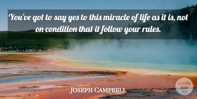 Joseph Campbell Quote About Knowing Who You Are, Miracle, Conditions: Youve Got To Say Yes...