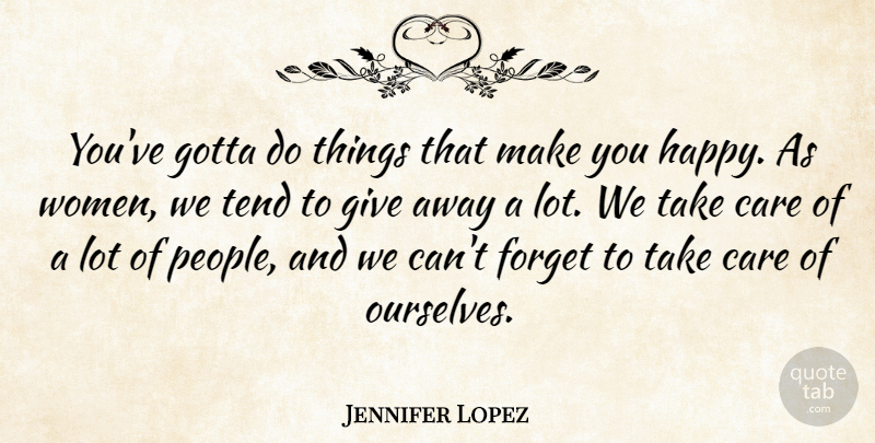 Jennifer Lopez Quote About Giving, People, Care: Youve Gotta Do Things That...