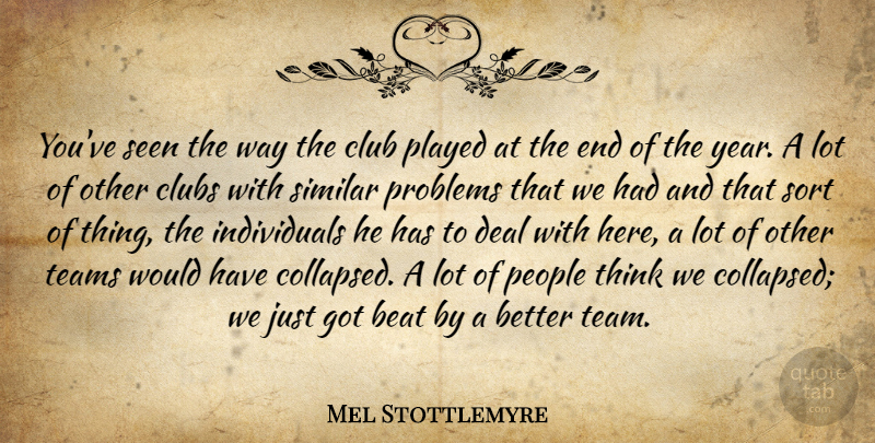 Mel Stottlemyre Quote About Beat, Club, Clubs, Deal, People: Youve Seen The Way The...