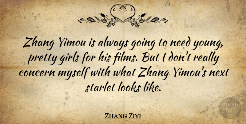 Zhang Ziyi Quote About Girl, Needs, Looks: Zhang Yimou Is Always Going...