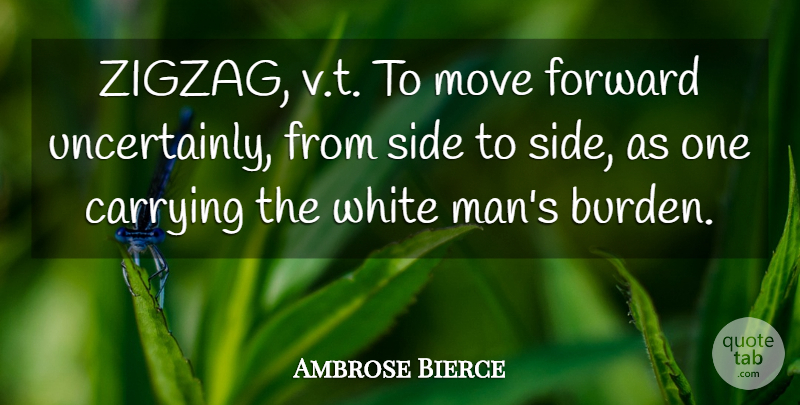 Ambrose Bierce Quote About Moving Forward, Men, White: Zigzag Vt To Move Forward...