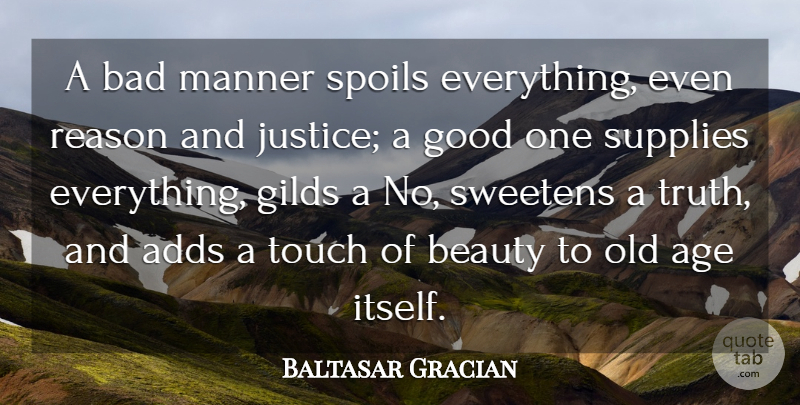 Baltasar Gracian Quote About Birthday, Justice, Age: A Bad Manner Spoils Everything...