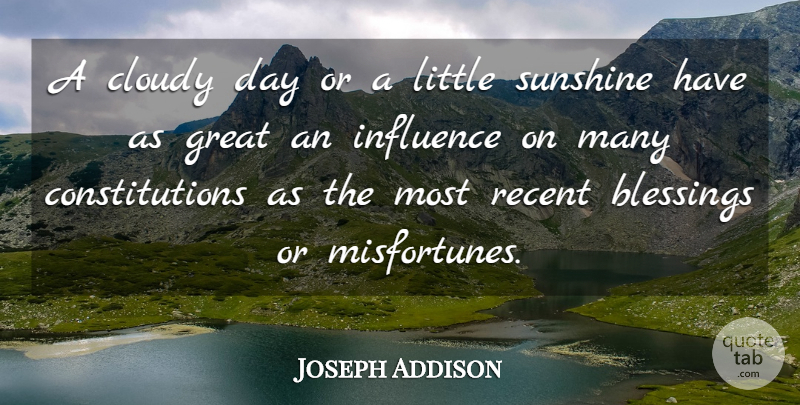Joseph Addison Quote About Nature, Rain, Sunshine: A Cloudy Day Or A...