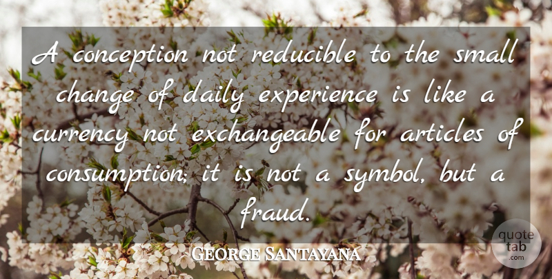 George Santayana Quote About Hype, Small Changes, Currency: A Conception Not Reducible To...