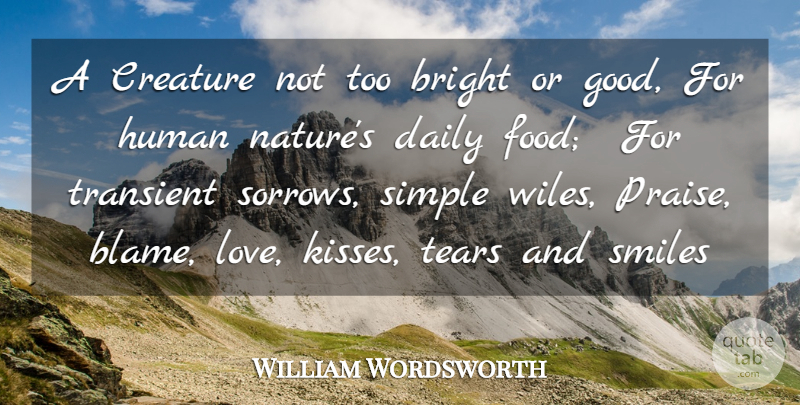 William Wordsworth Quote About Bright, Creature, Daily, Food, Human: A Creature Not Too Bright...