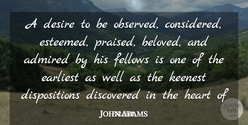 John Adams Quote About Heart, Patriotic, Men: A Desire To Be Observed...