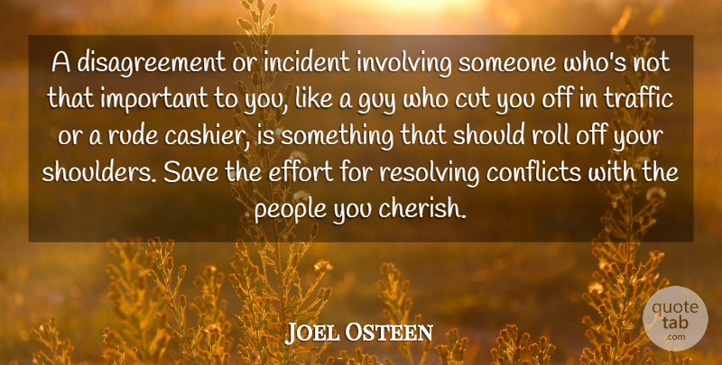 Joel Osteen Quote About Cutting, People, Effort: A Disagreement Or Incident Involving...
