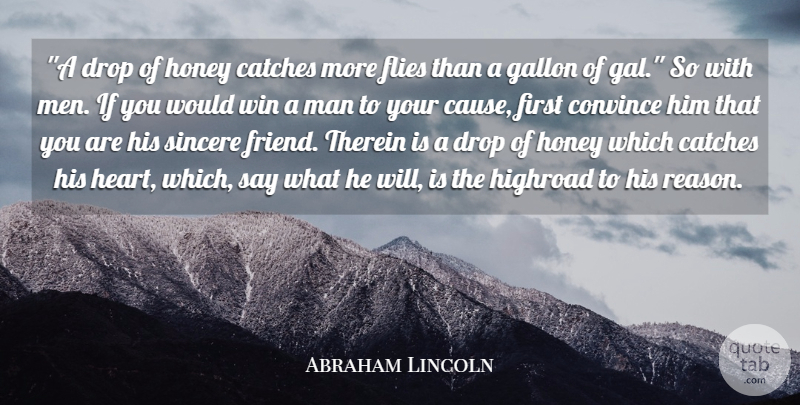 Abraham Lincoln Quote About Convince, Drop, Flies, Friends Or Friendship, Gallon: A Drop Of Honey Catches...