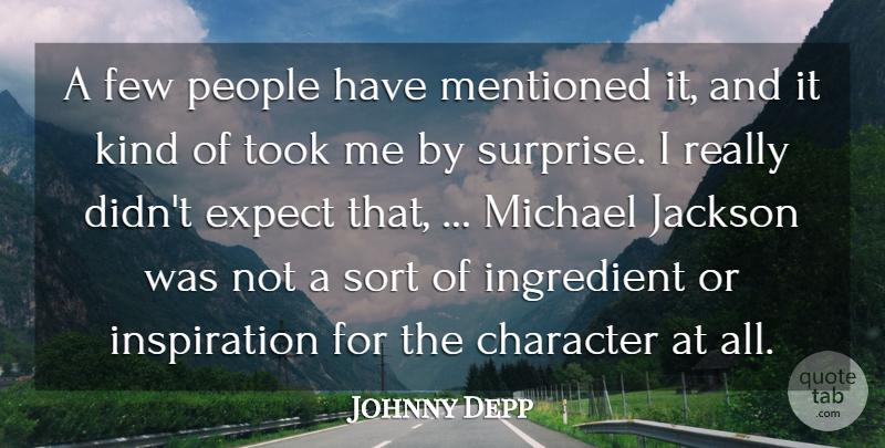 Johnny Depp Quote About Character, Expect, Few, Ingredient, Jackson: A Few People Have Mentioned...