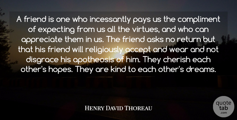 Henry David Thoreau Quote About Appreciate, Pay, Compliment: A Friend Is One Who...