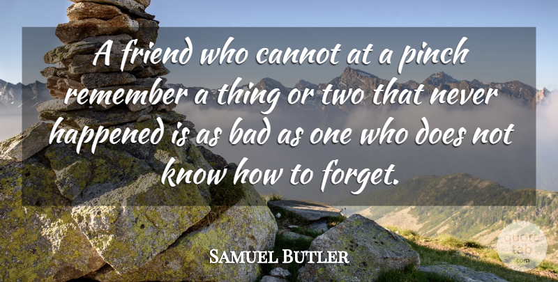 Samuel Butler Quote About Friendship, Memories, Two: A Friend Who Cannot At...