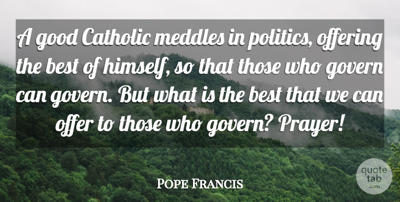 Pope Francis Quote About Prayer, Offering, Catholic: A Good Catholic Meddles In...