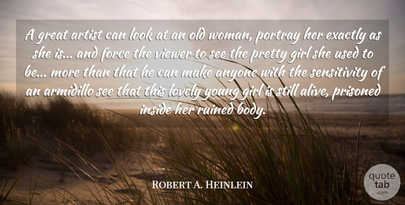 Robert A. Heinlein Quote About Anyone, Artist, Exactly, Force, Girl: A Great Artist Can Look...