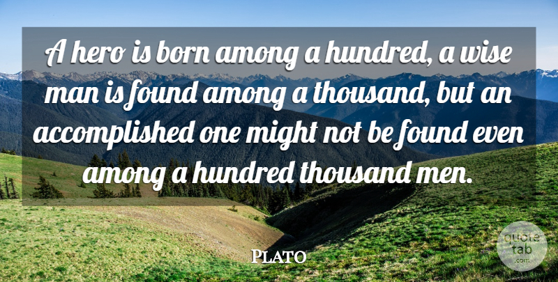 Plato Quote About Among, Born, Found, Hundred, Man: A Hero Is Born Among...