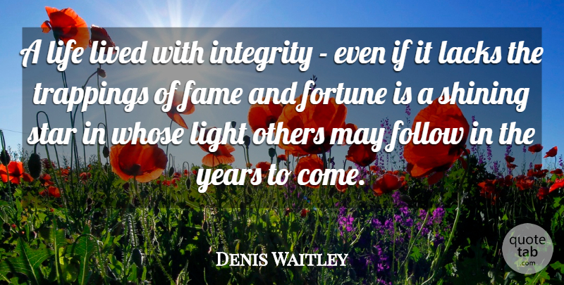 Denis Waitley Quote About Stars, Integrity, Years: A Life Lived With Integrity...