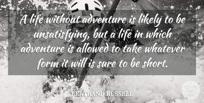 Bertrand Russell Quote About Travel, Adventure, Cohesion: A Life Without Adventure Is...