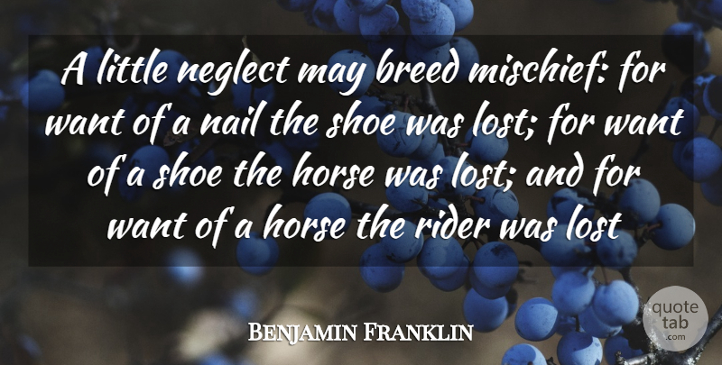 Benjamin Franklin Quote About Breed, Horse, Lost, Nail, Neglect: A Little Neglect May Breed...
