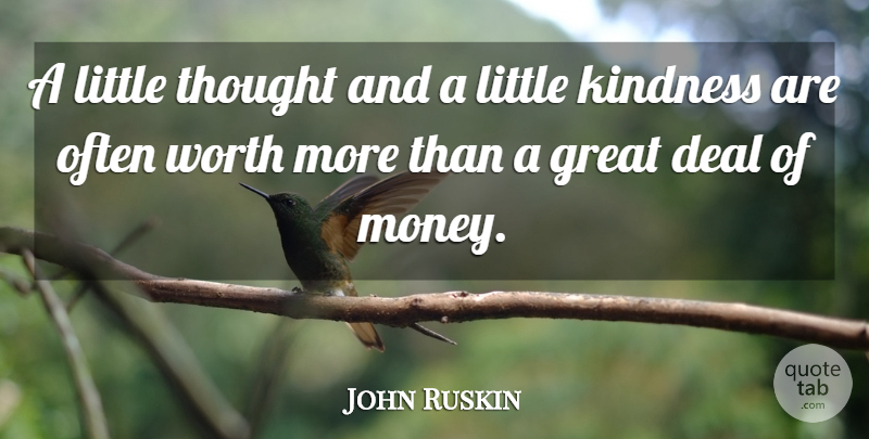 John Ruskin Quote About Money, Kindness, Helping Others: A Little Thought And A...