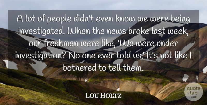Lou Holtz Quote About Bothered, Broke, Freshmen, Last, News: A Lot Of People Didnt...