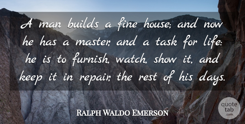 Ralph Waldo Emerson Quote About Builds, Fine, Life, Man, Task: A Man Builds A Fine...