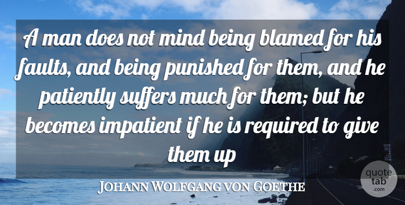 Johann Wolfgang von Goethe Quote About Men, Giving, Mind: A Man Does Not Mind...