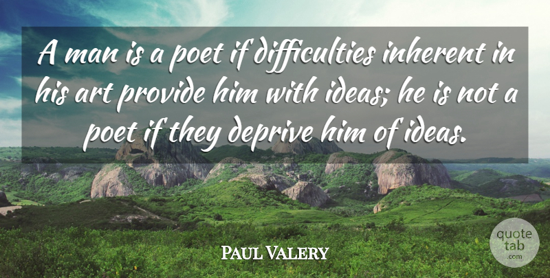 Paul Valery Quote About Art, Men, Ideas: A Man Is A Poet...