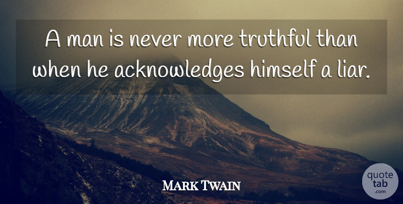 Mark Twain Quote About Life, Education, Truth: A Man Is Never More...