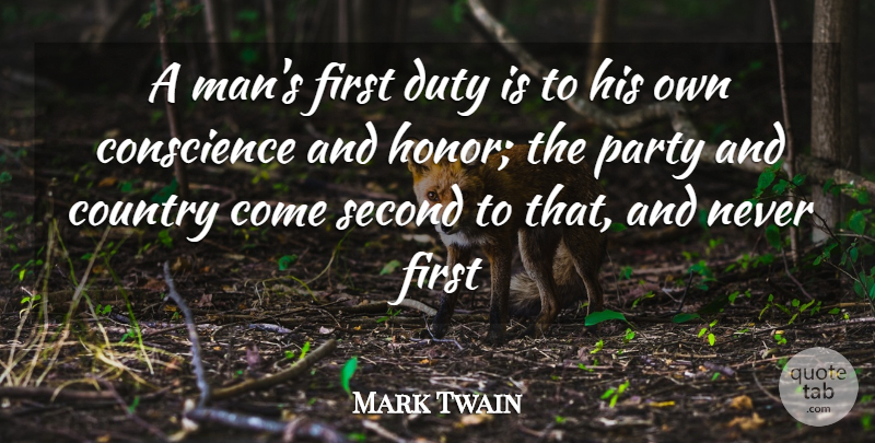Mark Twain Quote About Country, Party, Men: A Mans First Duty Is...