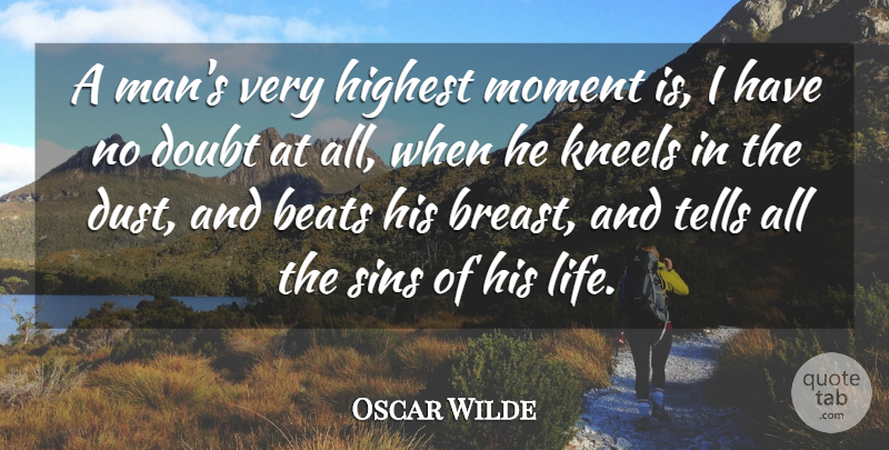 Oscar Wilde Quote About Honesty, Men, Dust: A Mans Very Highest Moment...